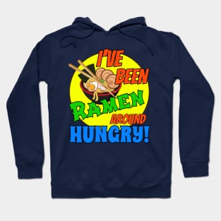 I've been RAMEN around HUNGRY! Hoodie